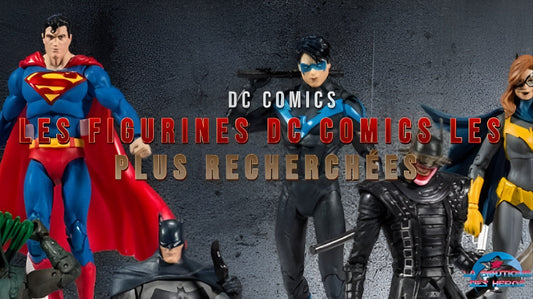 Les figurines DC Comics les plus recherchées