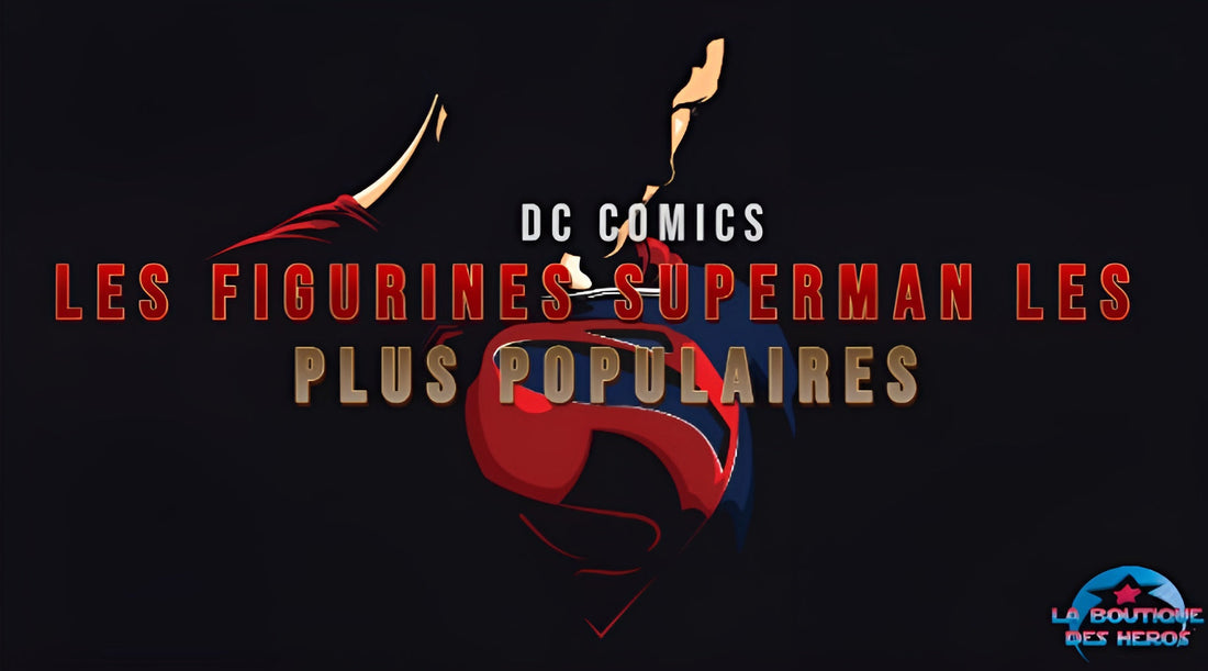 Les figurines Superman les plus populaires