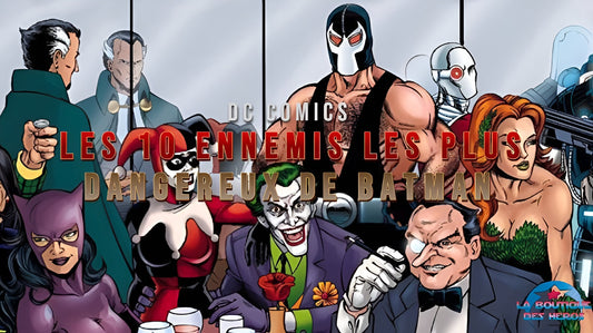 Les 10 ennemis les plus dangereux de Batman