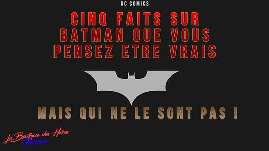 Cinq faits sur Batman que vous pensez être vrais... mais qui ne le sont pas !